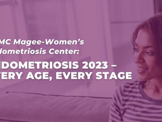 UPMC Magee-Women’s Endometriosis Center: Endometriosis 2023 – Every Age, Every Stage